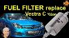 Opel Vectra C Fuel Filter Change