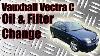 Vauxhall Vectra C 1 8 Oil And Filter Change How To